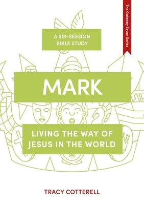 Mark: Living the Way of Jesus in the World by Cotterell, Tracy