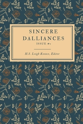 Sincere Dalliances: Issue #1 by Koonce, H. S. Leigh