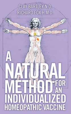 A Natural Method for an Individualized Homeopathic Vaccine by Bartley N. D., Clay