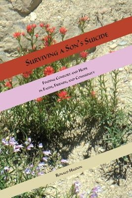 Surviving a Son's Suicide: Finding Comfort and Hope in Faith, Friends, and Community by Higdon, Ronald