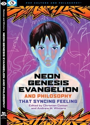 Neon Genesis Evangelion and Philosophy: That Syncing Feeling: That Syncing Feeling by Cotton, Christian