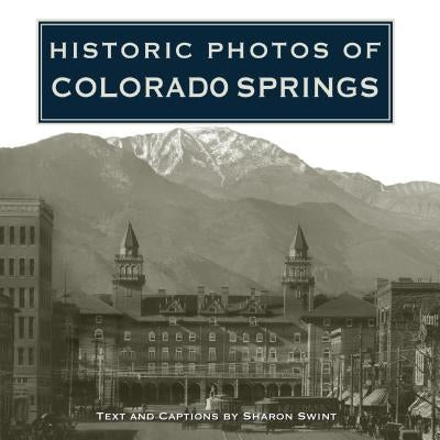 Historic Photos of Colorado Springs by Swint, Sharon