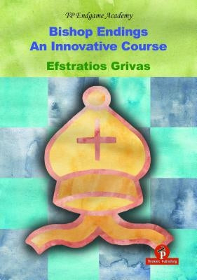 Bishop Endings: An Innovative Course by Grivas, Efstratios
