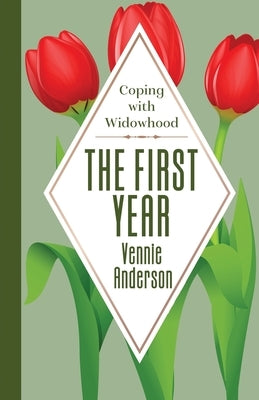 The First Year: Coping with Widowhood by Anderson, Vennie