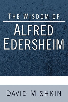 The Wisdom of Alfred Edersheim: Gleanings from a 19th Century Jewish Christian Scholar by Mishkin, David