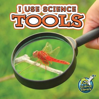 I Use Science Tools by Hicks, Kelli