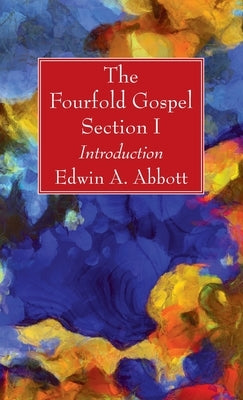The Fourfold Gospel; Section I by Abbott, Edwin A.