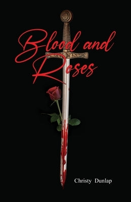 Blood and Roses by Dunlap, Christy
