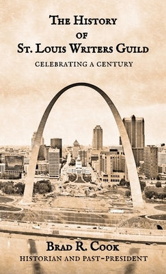 The History of St. Louis Writers Guild by Cook, Brad R.