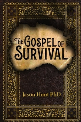 The Gospel of Survival: Revealing the good news of Biblical Preparedness by Hunt, Jason