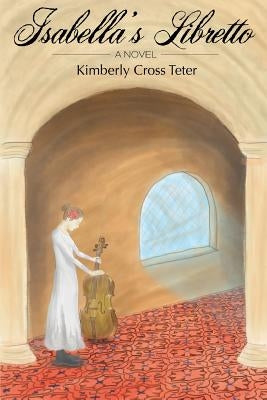 Isabella's Libretto by Teter, Kimberly Cross