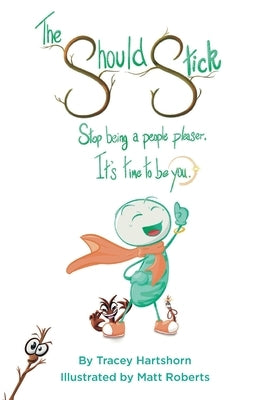 The Should Stick: Stop Being a People Pleaser, It's Time to Be You by Hartshorn, Tracey