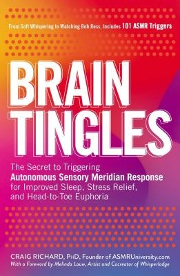 Brain Tingles: The Secret to Triggering Autonomous Sensory Meridian Response for Improved Sleep, Stress Relief, and Head-To-Toe Eupho by Richard, Craig
