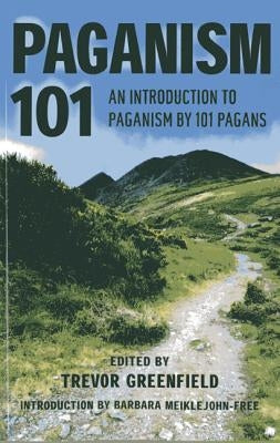 Paganism 101: An Introduction to Paganism by 101 Pagans by Greenfield, Trevor