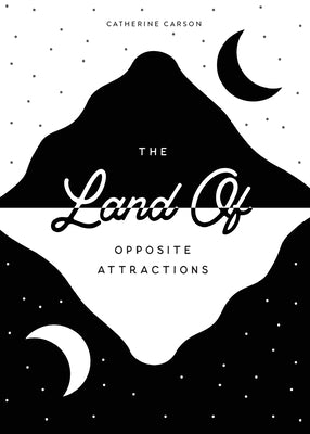 The Land of Opposite Attractions by Carson, Catherine
