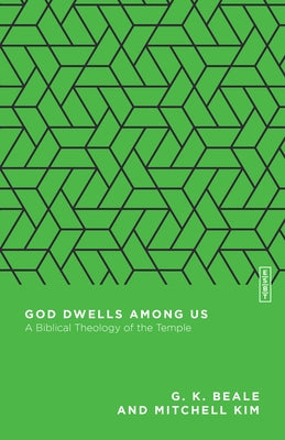 God Dwells Among Us: A Biblical Theology of the Temple by Beale, G. K.