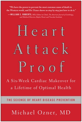 Heart Attack Proof: A Six-Week Cardiac Makeover for a Lifetime of Optimal Health by Ozner, Michael