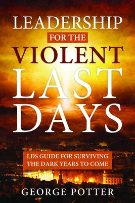 Leadership for the Violent Last Days by Potter, George