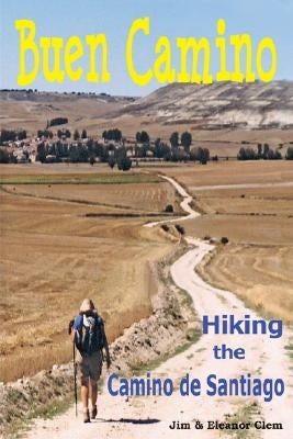 Buen Camino Hiking the Camino de Santiago by Clem, Jim