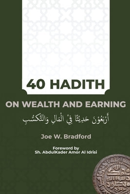 40 Hadith on Wealth and Earning: أربعون حديثا في الم&# by Bradford, Joe W.