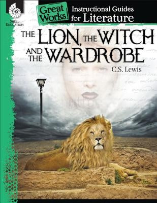 The Lion, the Witch and the Wardrobe: An Instructional Guide for Literature: An Instructional Guide for Literature by Kemp, Kristin