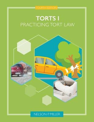 Torts I: Practicing Tort Law by Miller, Nelson P.