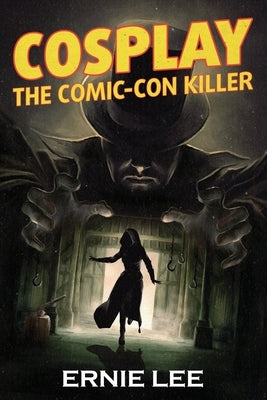 Cosplay: The Comic-Con Killer by Lee, Ernie