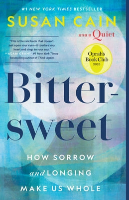 Bittersweet (Oprah's Book Club): How Sorrow and Longing Make Us Whole by Cain, Susan