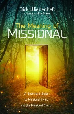 The Meaning of Missional by Wiedenheft, Dick