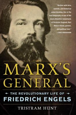 Marx's General: The Revolutionary Life of Friedrich Engels by Hunt, Tristram