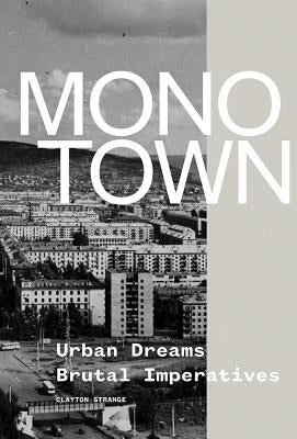 Monotown: Urban Dreams Brutal Imperatives by Strange, Clayton