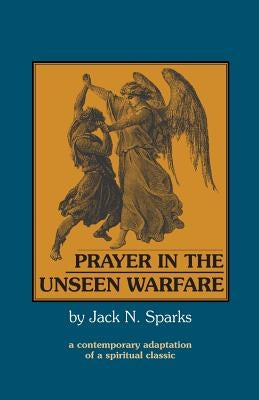 Prayer in the Unseen Warfare by Sparks, Jack N.