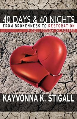 40 Days and 40 Nights: From Brokenness to Restoration by Stigall, Kayvonna K.