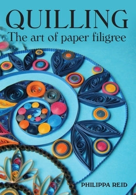 Quilling: The Art of Paper Filigree by Reid, Philippa
