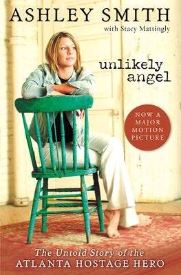 Unlikely Angel: The Untold Story of the Atlanta Hostage Hero by Smith, Ashley