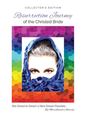 Resurrection Journey of the Christed Bride COLLECTOR'S EDITION: She Dared to Dream a New Dream Possible by Anderson, Marielucinda