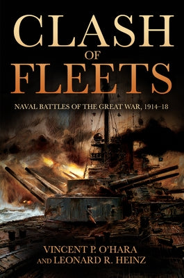 Clash of Fleets: Naval Battles of the Great War 1914-18 by O'Hara, Vincent