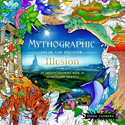 Mythographic Color and Discover: Illusion: An Artist's Coloring Book of Mesmerizing Marvels by Vaisberg, Diego