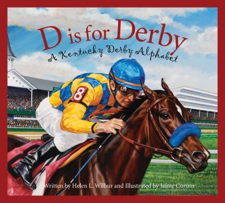 D Is for Derby: A Kentucy Derby Alphabet by Wilbur, Helen L.