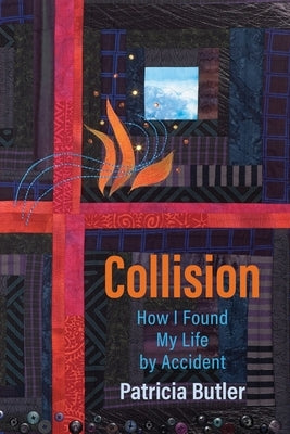 Collision: How I Found My Life By Accident by Butler, Patricia