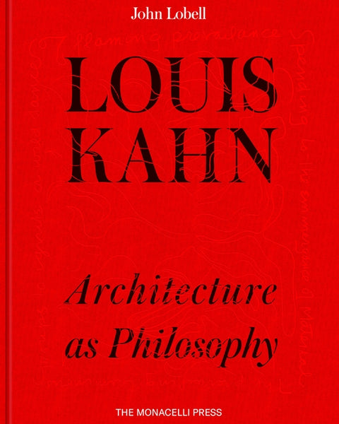 Louis Kahn: Architecture as Philosophy by Lobell, John