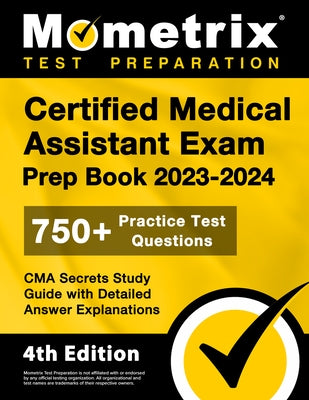 Certified Medical Assistant Exam Prep Book 2023-2024 - 750+ Practice Test Questions, CMA Secrets Study Guide with Detailed Answer Explanations: [4th E by Bowling, Matthew