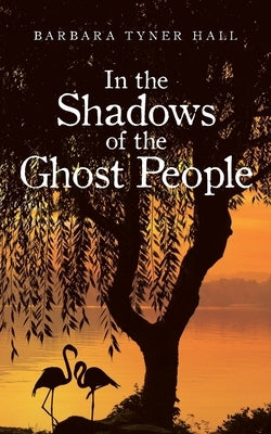In the Shadows of the Ghost People by Hall, Barbara Tyner