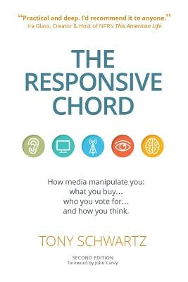 The Responsive Chord: The Responsive Chord: How Media Manipulate You: What You Buy... Who You Vote For... and How You Think. by Schwartz, Tony