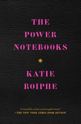 The Power Notebooks by Roiphe, Katie