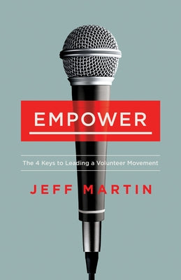 Empower: The 4 Keys to Leading a Volunteer Movement by Martin, Jeff