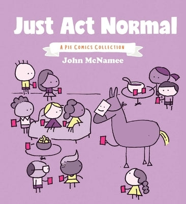 Just ACT Normal, Volume 1: A Pie Comics Collection by McNamee, John
