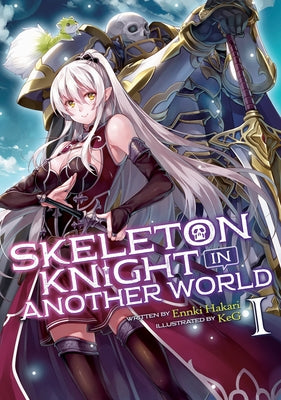 Skeleton Knight in Another World (Light Novel) Vol. 1 by Hakari, Ennki