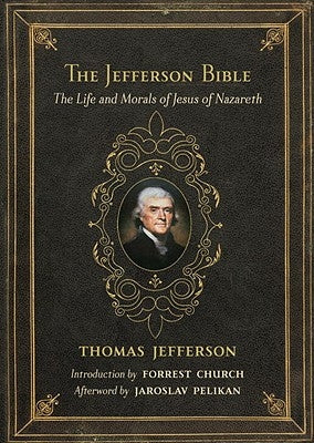 The Jefferson Bible: The Life and Morals of Jesus of Nazareth by Jefferson, Thomas
