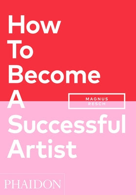 How to Become a Successful Artist by Resch, Magnus